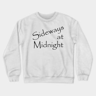 Sideways at Midnight black text Crewneck Sweatshirt